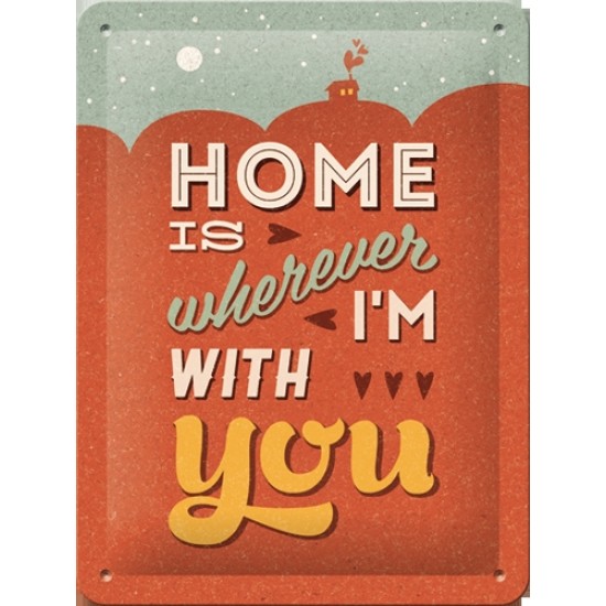 Placa metalica - Home is wherever I'm with you XM - 15x20 cm