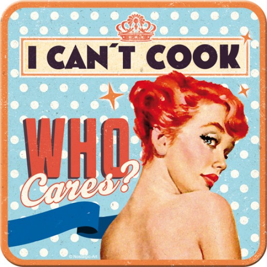 Suport de pahar - Can't Cook - Who Cares?